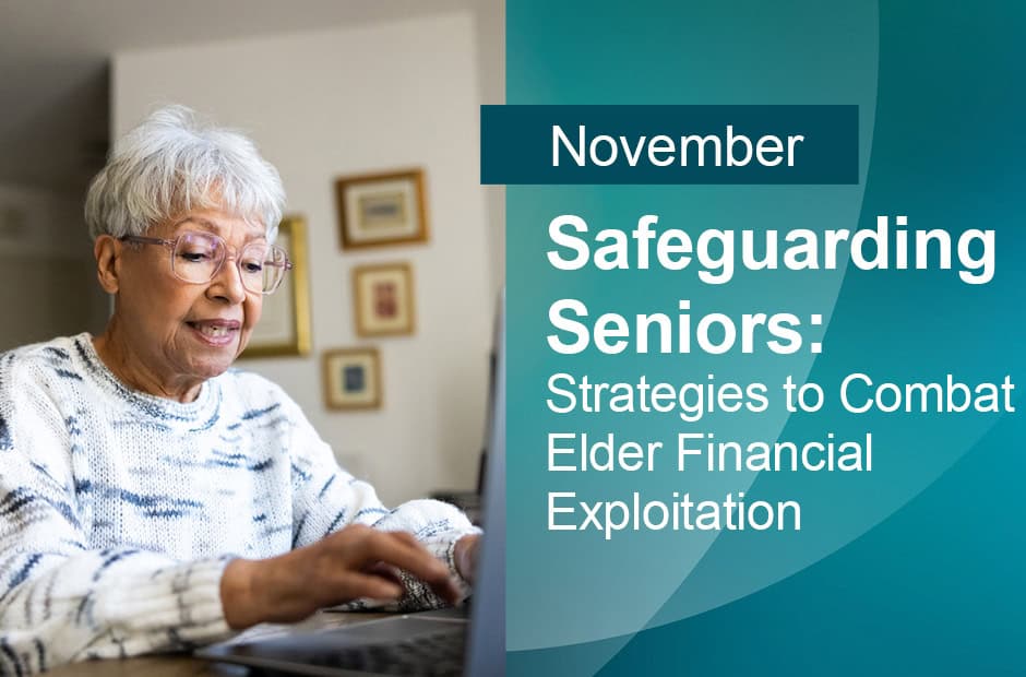 November Webinar: Safeguarding Seniors Strategies to Combat Elder Financial Exploitation
